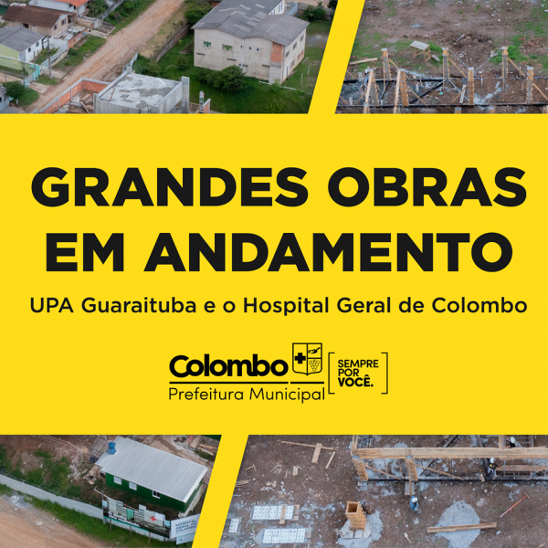 Grandes obras em andamento: Unidade de Pronto Atendimento (UPA) Guaraituba e o Hospital Geral de Colombo