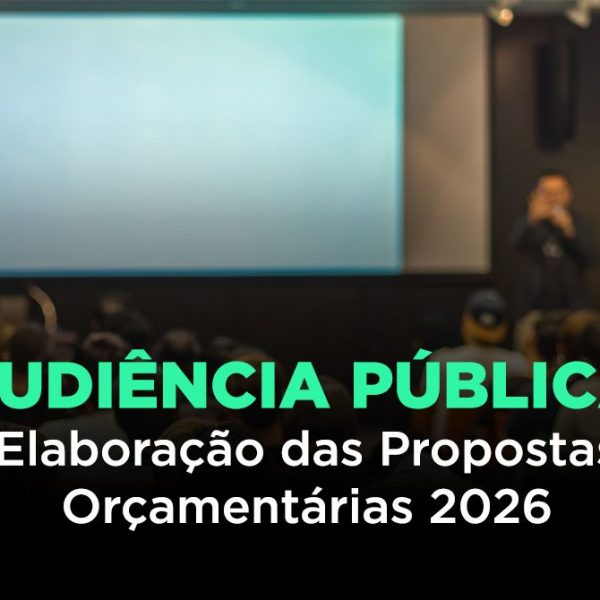 Audiência Pública: Elaboração das Propostas Orçamentárias 2026