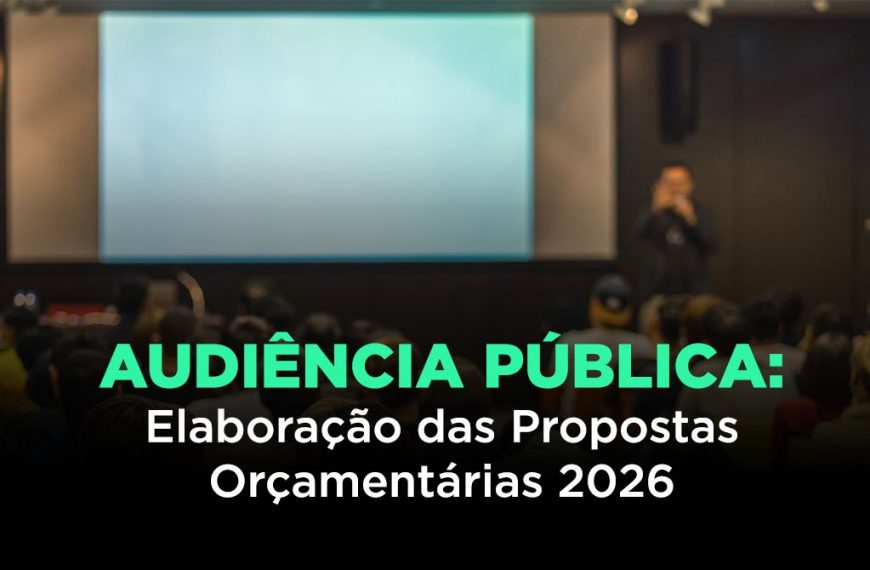 Audiência Pública: Elaboração das Propostas Orçamentárias 2026