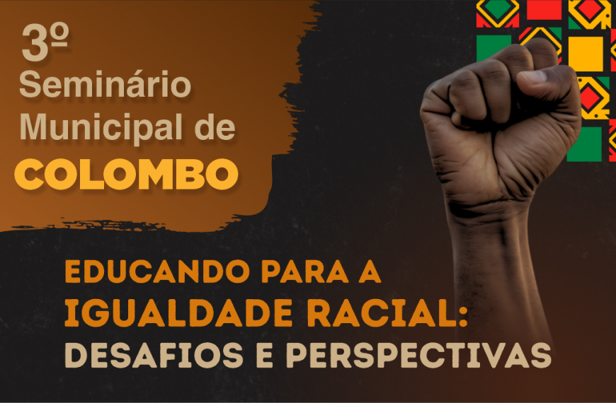 Colombo promove 3º Seminário Municipal “Educando para a Igualdade Racial: Desafios e Perspectivas”