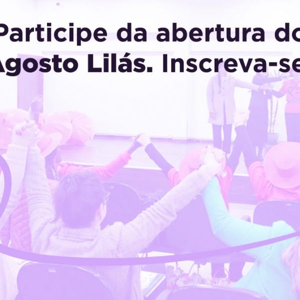 Inscrições abertas para evento que marca o início da campanha Agosto Lilás